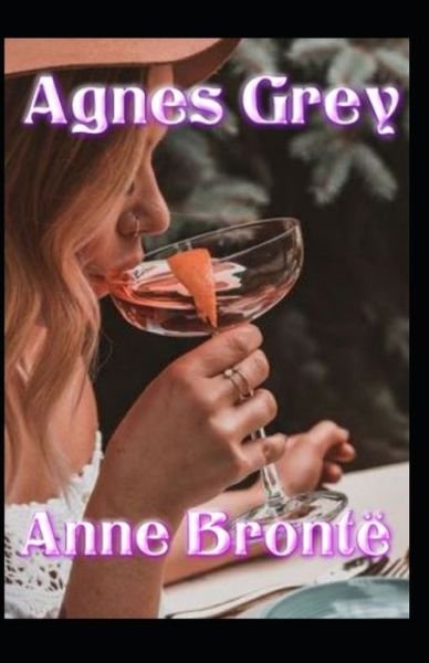 Agnes Grey-Anne's Original Edition (Annotated) - Anne Bronte - Boeken - Independently Published - 9798513734901 - 2 juni 2021