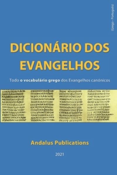 Cover for Andalus Publications (Portugues) · Dicionario dos Evangelhos (Grego - portugues): Todo o vocabulario grego dos evangelhos canonicos (Paperback Book) (2021)