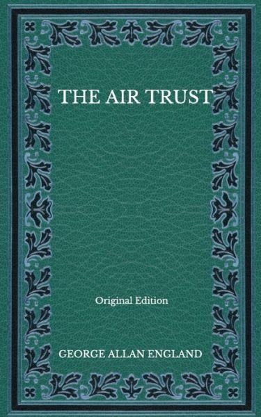 Cover for George Allan England · The Air Trust - Original Edition (Paperback Bog) (2020)