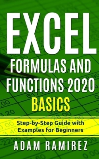 Excel Formulas and Functions 2020 Basics: Step-by-Step Guide with Examples for Beginners - Excel Academy - Adam Ramirez - Bøker - Independently Published - 9798583050901 - 19. desember 2020