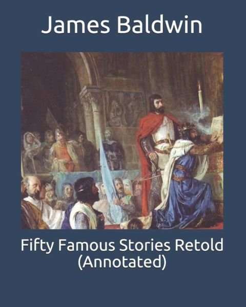Fifty Famous Stories Retold (Annotated) - James Baldwin - Książki - Independently Published - 9798640748901 - 27 kwietnia 2020
