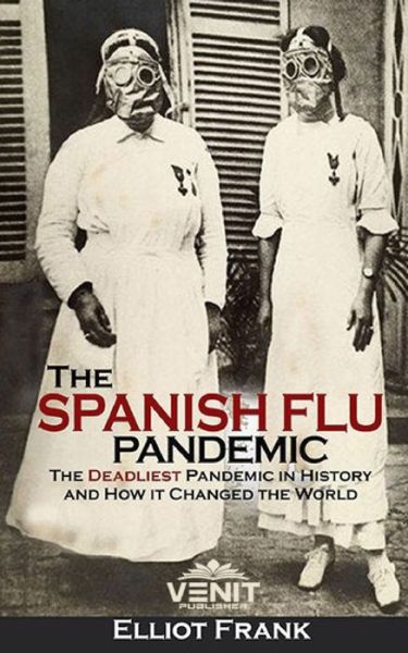 Cover for Elliot Frank · The Spanish Flu Pandemic: The Deadliest Pandemic in History and How it Changed the World (Paperback Book) (2020)