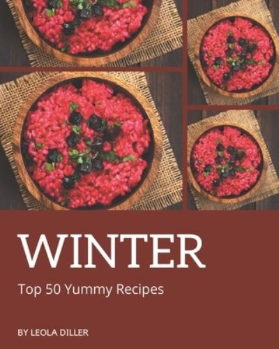 Cover for Leola Diller · Top 50 Yummy Winter Recipes (Paperback Bog) (2020)