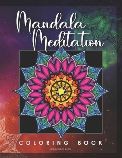 Cover for Piggyback Press · Mandala Meditation Coloring Book: 36 Beautiful Designs to Color for Stress Relief and Relaxation (Paperback Bog) (2021)