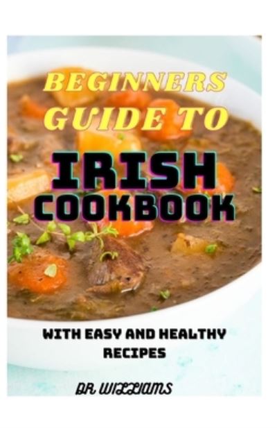 Cover for Dr Williams · Beginners Guide to Irish Cookbook (Paperback Book) (2021)