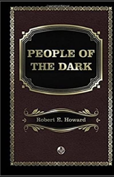 Cover for Robert Ervin Howard · People of the Dark Annotated (Paperback Book) (2021)