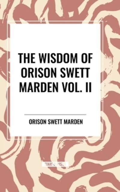 Cover for Orison Swett Marden · The Wisdom Of Orison Swett Marden Vol. II: Pushing to the Front, Stories from Life (Hardcover Book) (2024)