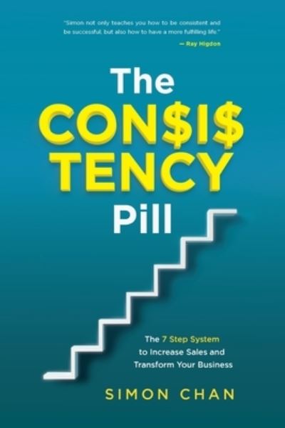 Cover for Simon Chan · The Consistency Pill: The 7 Step System to Increase Sales and Transform Your Business (Paperback Book) (2022)