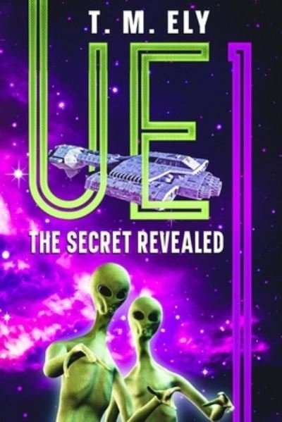 Cover for T M Ely · Ue1: The Secret Revealed - Ue1: (Paperback Book) (2021)