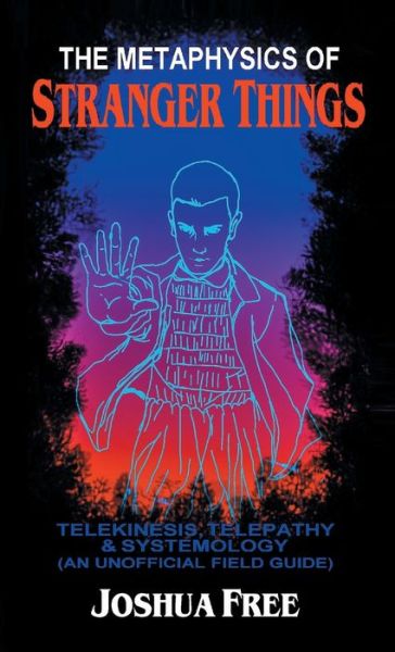 The Metaphysics of Stranger Things: Telekinesis, Telepathy & Systemology - Joshua Free - Books - Joshua Free - 9798987124901 - November 23, 2022