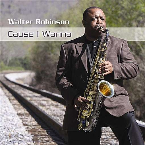 Cover for Walter Robinson · Cause I Wanna (CD) (2011)