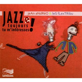 Cover for Jean Andréo &amp; Les Flextribu · Jazze Toujours Tu M'intéresses ! (CD) (2016)