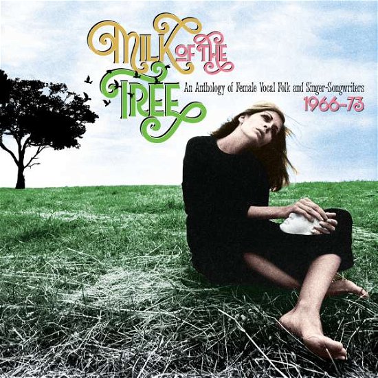Milk Of The Tree: An Anthology Of Female Vocal Folk And Singer-Songwriters 1966-73 - Milk of the Tree an Anthology - Música - GRAPEFRUIT - 5013929183902 - 12 de julho de 2019