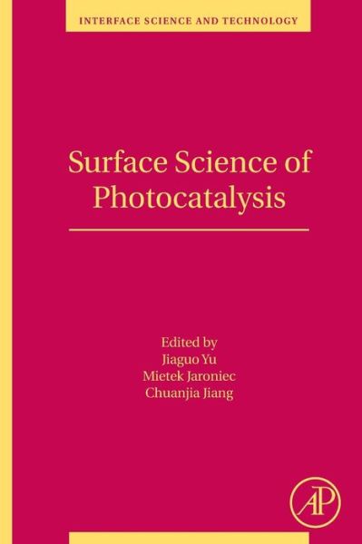 Surface Science of Photocatalysis - Interface Science and Technology - Jiaguo Yu - Books - Elsevier Science & Technology - 9780081028902 - March 31, 2020