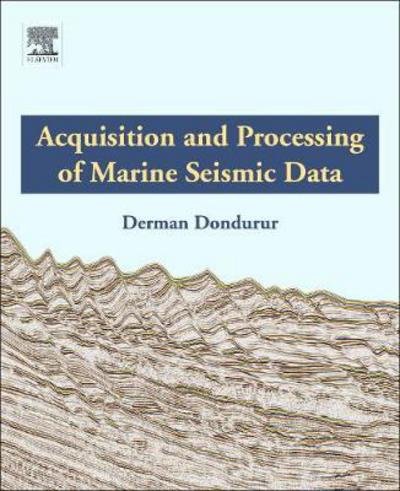Cover for Dondurur, Derman (Research Professor, Institute of Marine Science and Technology, Dokuz Eylul University, Turkey) · Acquisition and Processing of Marine Seismic Data (Taschenbuch) (2018)