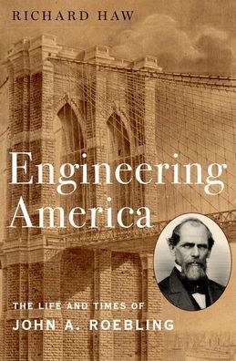 Cover for Haw, Richard (Associate Professor of Interdisciplinary Studies, Associate Professor of Interdisciplinary Studies, John Jay College) · Engineering America: The Life and Times of John A. Roebling (Hardcover Book) (2020)