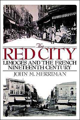 Cover for John M. Merriman · The Red City: Limoges and the French Nineteenth Century (Hardcover Book) (1985)