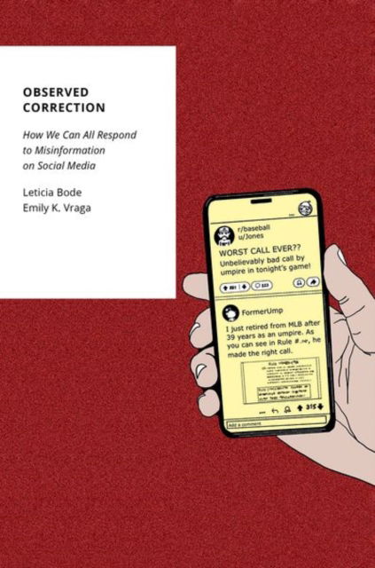 Observed Correction: How We Can All Respond to Misinformation on Social Media - Oxford Studies in Digital Politics - Bode, Leticia (Professor in the Communication, Culture, and Technology program, Professor in the Communication, Culture, and Technology program, Georgetown University) - Books - Oxford University Press Inc - 9780197565902 - August 16, 2025