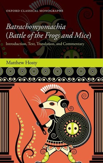 Hosty, Matthew (Junior Research Fellow, Junior Research Fellow, Merton College, University of Oxford) · Batrachomyomachia (Battle of the Frogs and Mice): Introduction, Text, Translation, and Commentary - Oxford Classical Monographs (Hardcover Book) (2019)