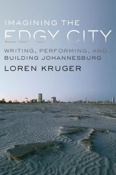 Cover for Kruger, Loren (Professor or English, Professor or English, University of Chicago) · Imagining the Edgy City: Writing, Performing, and Building Johannesburg (Innbunden bok) (2013)