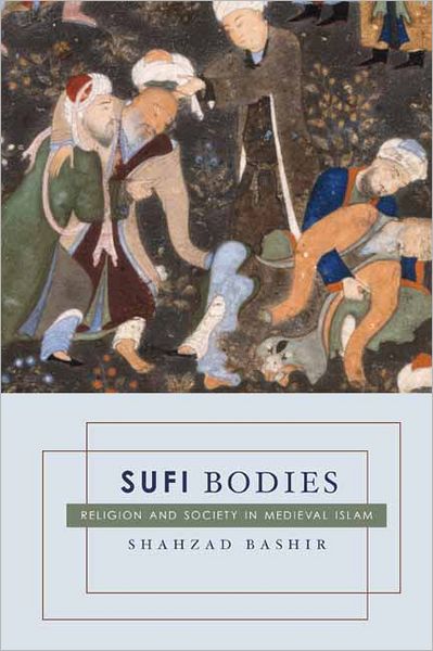 Cover for Shahzad Bashir · Sufi Bodies: Religion and Society in Medieval Islam (Hardcover Book) (2011)