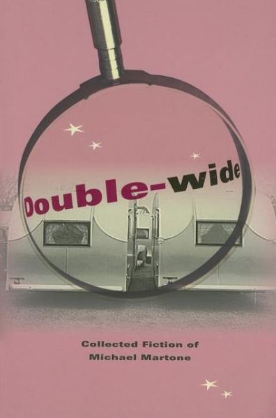 Cover for Michael Martone · Double-wide: Collected Fiction of Michael Martone (Paperback Book) (2007)