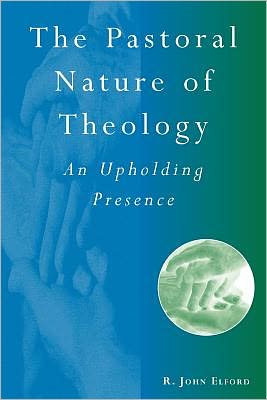 Cover for R.j. Elford · The Pastoral Nature of Theology: an Upholding Presence (Paperback Book) (2000)