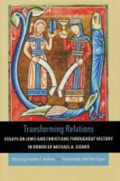 Cover for Transforming Relations: Essays on Jews and Christians Throughout History in Honor of Michael a. Signer (Hardcover Book) (2010)