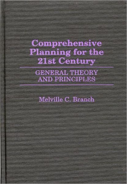 Cover for Melville C. Branch · Comprehensive Planning for the 21st Century: General Theory and Principles (Hardcover Book) (1998)