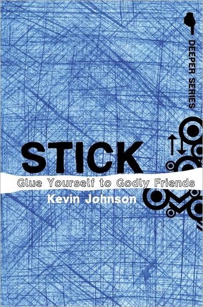 Cover for Kevin Johnson · Stick: Glue Yourself to Godly Friends - Deeper Series (Taschenbuch) (2007)