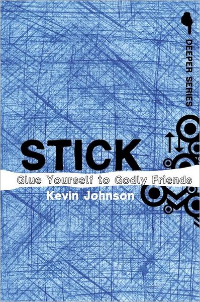 Stick: Glue Yourself to Godly Friends - Deeper Series - Kevin Johnson - Books - Zondervan - 9780310274902 - December 8, 2007