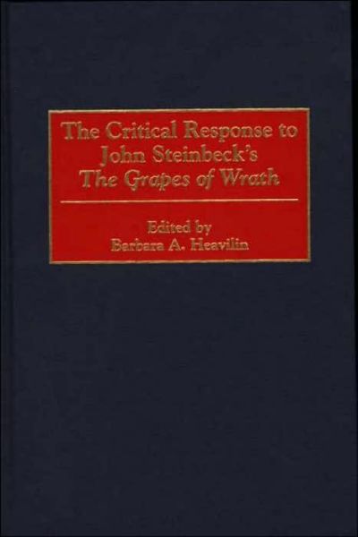 Cover for Barbara A. Heavilin · The Critical Response to John Steinbeck's The Grapes of Wrath - Critical Responses in Arts and Letters (Innbunden bok) (2000)