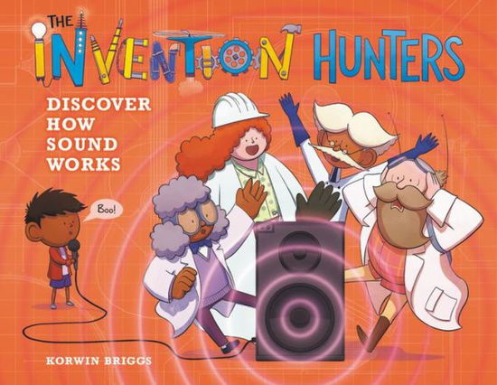 Cover for Korwin Briggs · The Invention Hunters Discover How Sound Works (Hardcover Book) (2020)