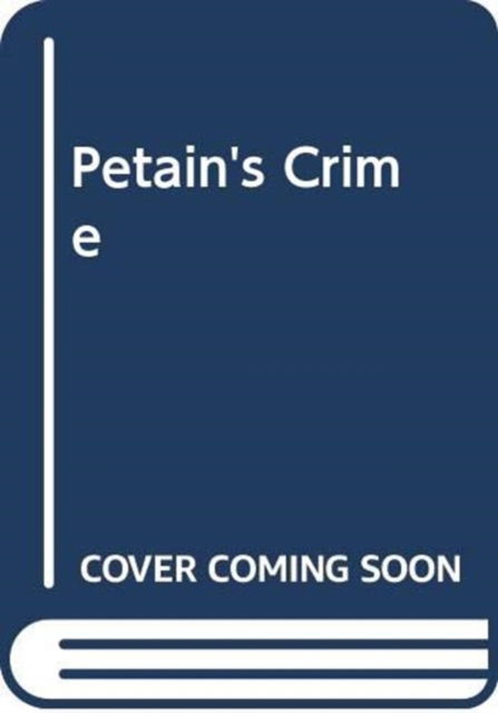 Petain's Crime - Paul Webster - Kirjat - Pan Macmillan - 9780333903902 - perjantai 6. heinäkuuta 2001