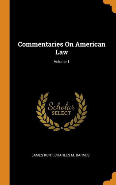 Cover for James Kent · Commentaries On American Law; Volume 1 (Hardcover Book) (2018)