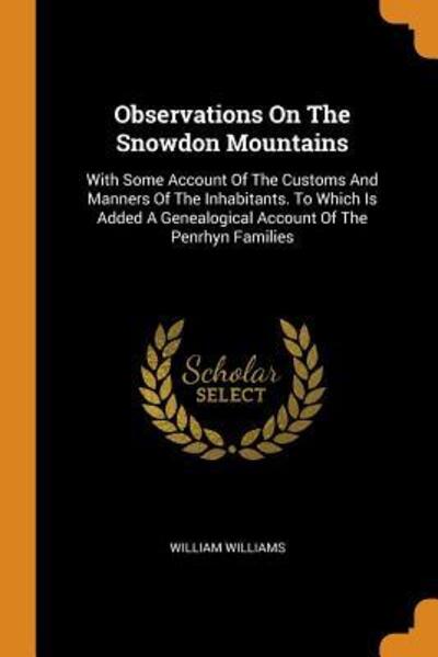 Cover for William Williams · Observations on the Snowdon Mountains: With Some Account of the Customs and Manners of the Inhabitants. to Which Is Added a Genealogical Account of the Penrhyn Families (Paperback Book) (2018)