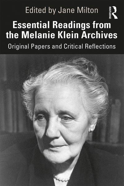 Essential Readings from the Melanie Klein Archives: Original Papers and Critical Reflections - Jane Milton - Books - Taylor & Francis Ltd - 9780367337902 - February 20, 2020