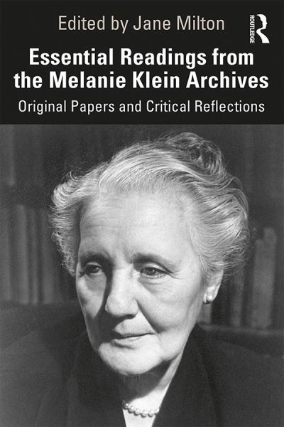 Essential Readings from the Melanie Klein Archives: Original Papers and Critical Reflections - Jane Milton - Libros - Taylor & Francis Ltd - 9780367337902 - 20 de febrero de 2020