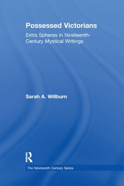 Sarah A. Willburn · Possessed Victorians: Extra Spheres in Nineteenth-Century Mystical Writings - The Nineteenth Century Series (Taschenbuch) (2019)
