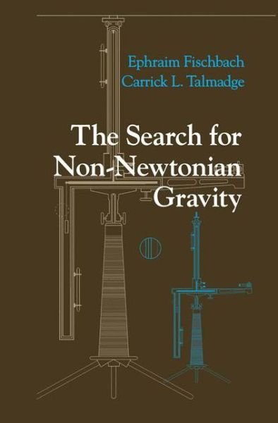 Cover for Ephraim Fischbach · The Search for Non-Newtonian Gravity (Hardcover bog) [1999 edition] (1998)
