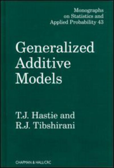 Cover for Hastie, T.J. (Stanford University, California, USA) · Generalized Additive Models - Chapman &amp; Hall / CRC Monographs on Statistics and Applied Probability (Hardcover Book) (1990)