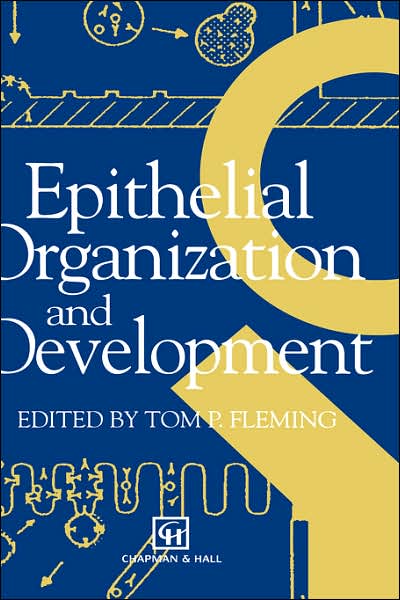 Epithelial Organization and Development - Tom P Fleming - Books - Chapman and Hall - 9780412398902 - September 30, 1992