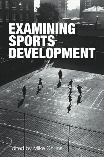 Examining Sports Development - Michael Collins - Livros - Taylor & Francis Ltd - 9780415339902 - 23 de novembro de 2009