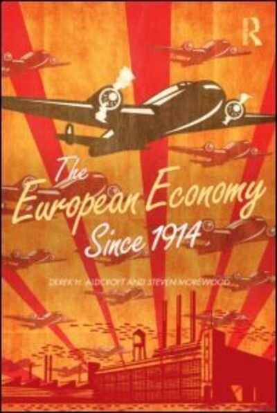 Cover for Aldcroft, Derek (Manchester Metropolitan University, UK) · The European Economy Since 1914 (Pocketbok) (2012)