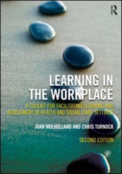 Cover for Mulholland, Joan (University of Ulster, UK) · Learning in the Workplace: A Toolkit for Facilitating Learning and Assessment in Health and Social Care Settings (Paperback Book) (2012)