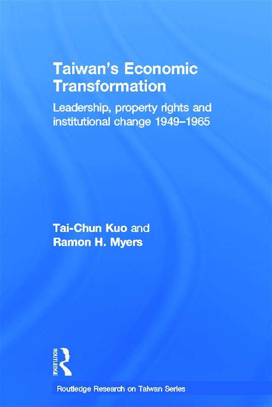 Cover for Kuo, Tai-Chun (The Hoover Institution, Stanford University, USA) · Taiwan's Economic Transformation: Leadership, Property Rights and Institutional Change 1949-1965 - Routledge Research on Taiwan Series (Innbunden bok) (2011)