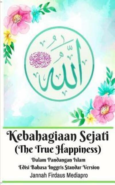 Cover for Jannah Firdaus Mediapro · Kebahagiaan Sejati  Dalam Pandangan Islam Edisi Bahasa Inggris Standar Version (Paperback Bog) (2024)