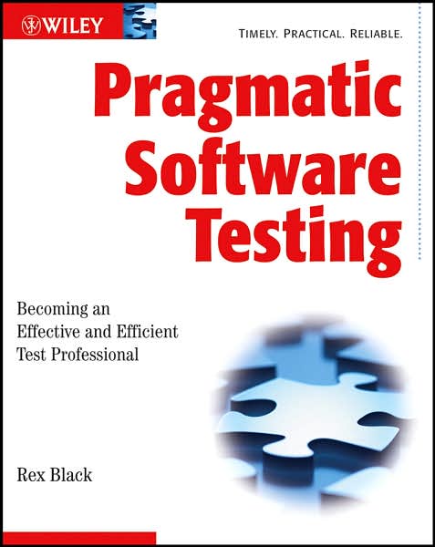 Pragmatic Software Testing: Becoming an Effective and Efficient Test Professional - Black, Rex (Rex Black Consulting Services, Bulverde, Texas) - Books - John Wiley & Sons Inc - 9780470127902 - February 9, 2007