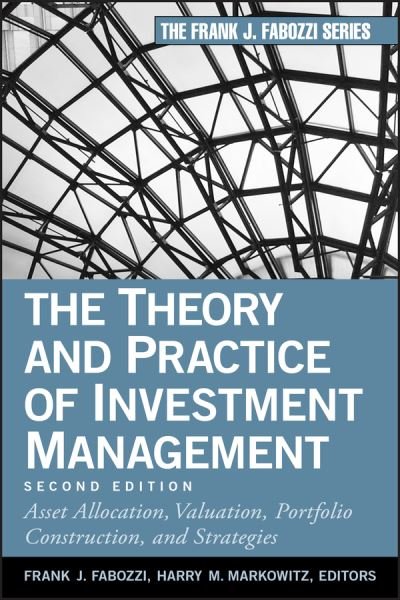 The Theory and Practice of Investment Management: Asset Allocation, Valuation, Portfolio Construction, and Strategies - FJ Fabozzi - Bücher - John Wiley & Sons Inc - 9780470929902 - 27. April 2011