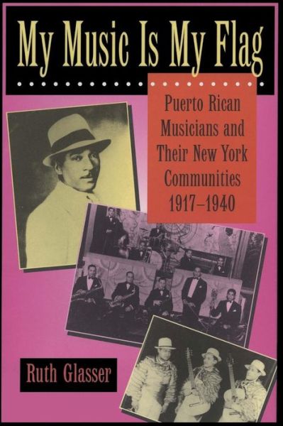 Cover for Ruth Glasser · My Music Is My Flag: Puerto Rican Musicians and Their New York Communities, 1917-1940 - Latinos in American Society and Culture (Paperback Book) (1997)